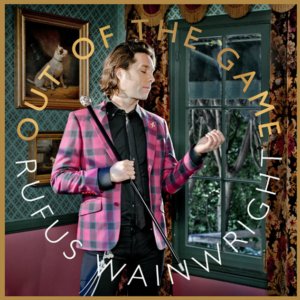 Out Of The Game ( Rufus Wainwright) Out Of The Game ( Rufus Wainwright)
